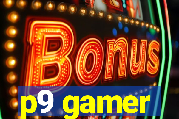 p9 gamer